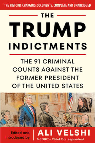 The Trump Indictments: The 91 Criminal Counts Against the Former Pre – VERY GOOD