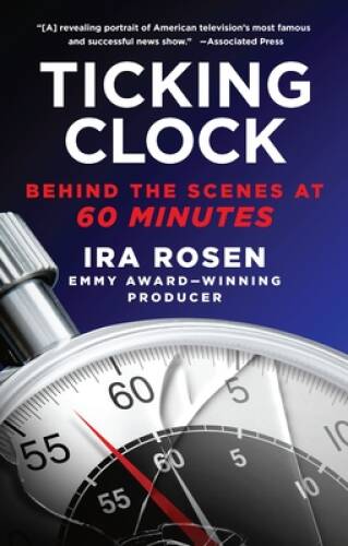 Ticking Clock: Behind the Scenes at 60 Minutes – Paperback By Rosen, Ira – GOOD