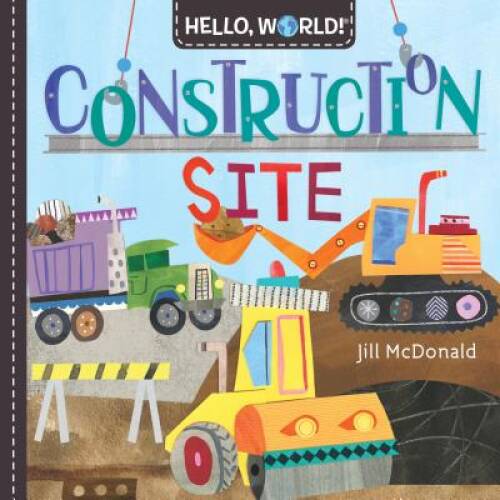 Hello, World! Construction Site - Board book By McDonald, Jill - VERY GOOD