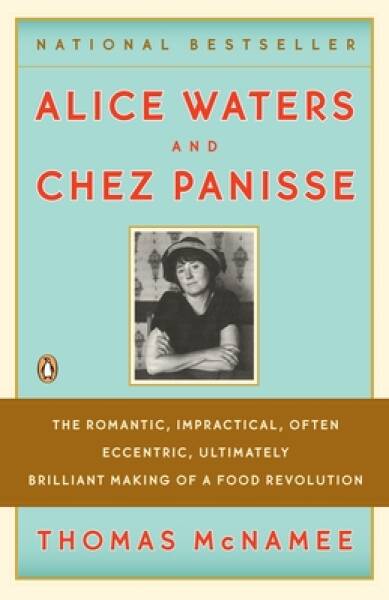 Alice Waters and Chez Panisse: The Romantic, Impractical, Often Ecc - ACCEPTABLE