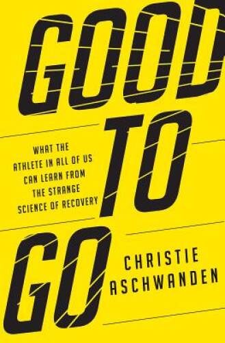 Good to Go: What the Athlete in All of Us Can Learn from the Strange – VERY GOOD