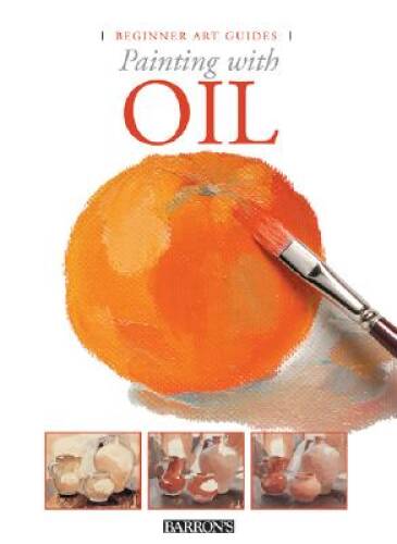 Painting with Oil (Beginner Art Guides) – Hardcover – GOOD