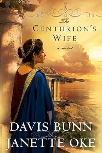 The Centurion&rsquo;s Wife (Acts of Faith, Book 1) – Paperback By Oke, Janette – GOOD