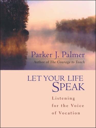Let Your Life Speak: Listening for the Voice of Vocation – Hardcover – GOOD