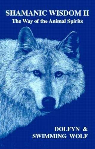Shamanic Wisdom II: The Way of the Animal Spirits – Paperback By Dolfyn – GOOD
