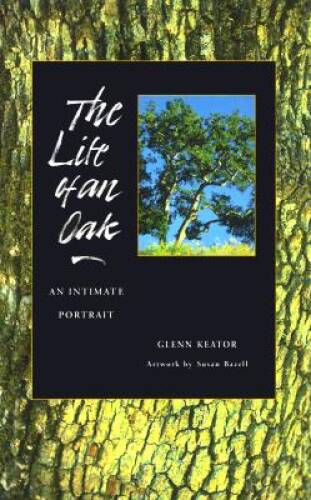 The Life of an Oak: An Intimate Portrait - Paperback By Glenn Keator - GOOD