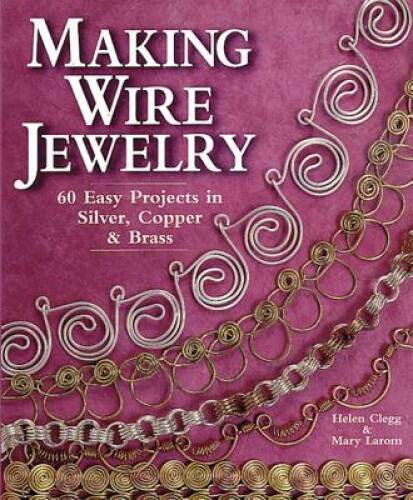 Making Wire Jewelry: 60 Easy Projects in Silver, Copper & Brass – VERY GOOD