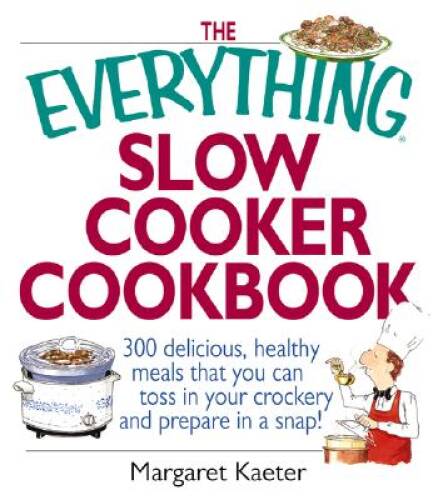 The Everything Slow Cooker Cookbook: 300 Delicious, Healthy Meals T – ACCEPTABLE