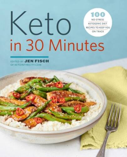 Keto in 30 Minutes: 100 No-Stress Ketogenic Diet Recipes to Keep – ACCEPTABLE