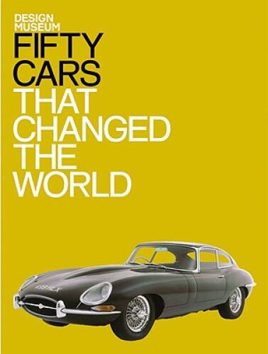 Fifty Cars That Changed the World – Hardcover By Andrew Nahum – GOOD